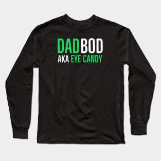 Dad Bod AKA Eye Candy Long Sleeve T-Shirt